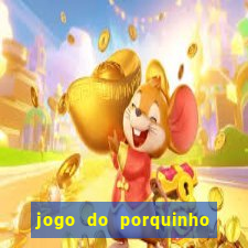 jogo do porquinho de ganhar dinheiro